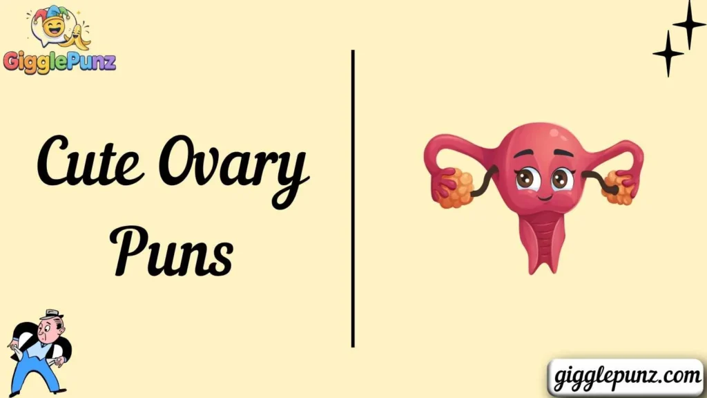 Cute Ovary Puns