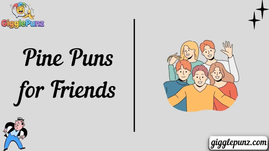 Pine Puns for Friends